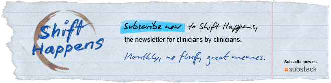 Subscribe now to Shift Happens, the newsletter for clinicians by clinicians. Monthly, no fluff, great memes. Subscribe on Substack.